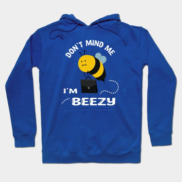 Don't Mind Me i'm Beezy Hoodie by Marzuqi che rose